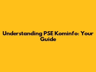 Understanding PSE Kominfo: Your Guide