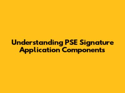 Understanding PSE Signature Application Components