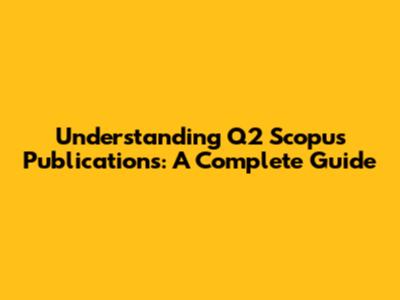 Understanding Q2 Scopus Publications: A Complete Guide