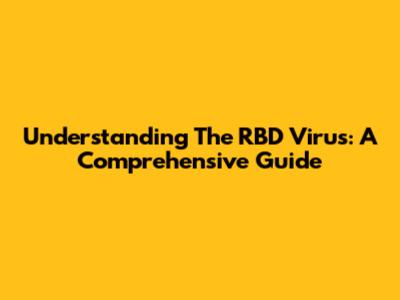 Understanding The RBD Virus: A Comprehensive Guide