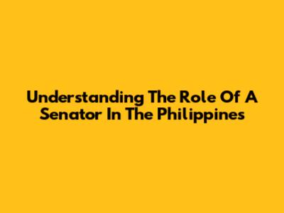 Understanding The Role Of A Senator In The Philippines