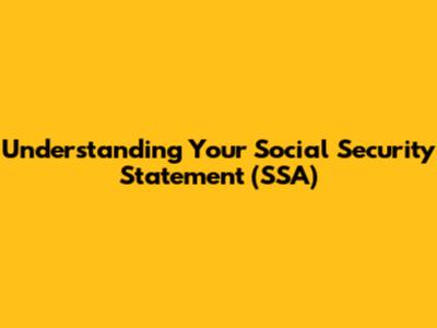 Understanding Your Social Security Statement (SSA)