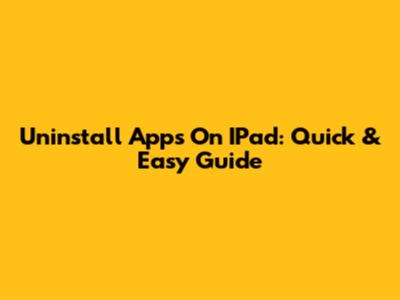 Uninstall Apps On IPad: Quick & Easy Guide