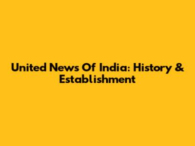 United News Of India: History & Establishment