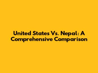 United States Vs. Nepal: A Comprehensive Comparison