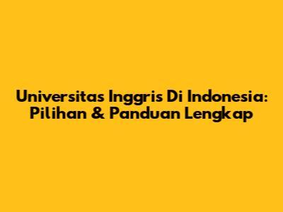 Universitas Inggris Di Indonesia: Pilihan & Panduan Lengkap