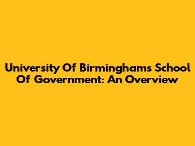 University Of Birmingham's School Of Government: An Overview