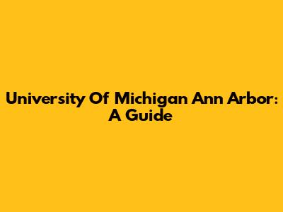 University Of Michigan Ann Arbor: A Guide
