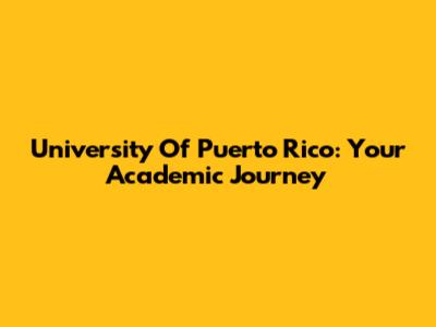 University Of Puerto Rico: Your Academic Journey