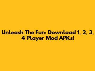 Unleash The Fun: Download 1, 2, 3, 4 Player Mod APKs!