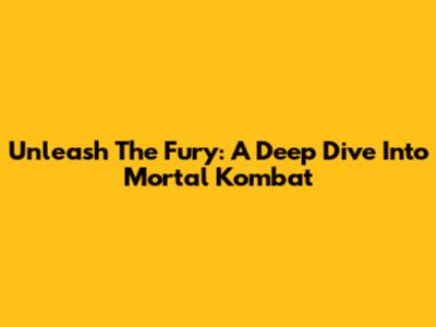 Unleash The Fury: A Deep Dive Into Mortal Kombat
