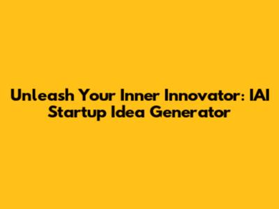 Unleash Your Inner Innovator: IAI Startup Idea Generator