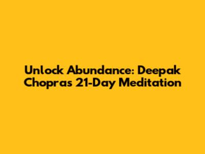 Unlock Abundance: Deepak Chopra's 21-Day Meditation