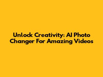 Unlock Creativity: AI Photo Changer For Amazing Videos