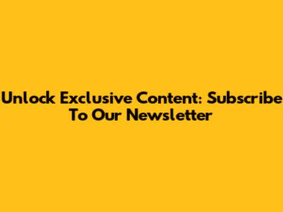 Unlock Exclusive Content: Subscribe To Our Newsletter