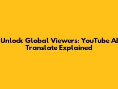 Unlock Global Viewers: YouTube AI Translate Explained