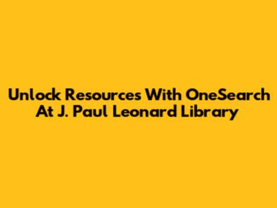 Unlock Resources With OneSearch At J. Paul Leonard Library