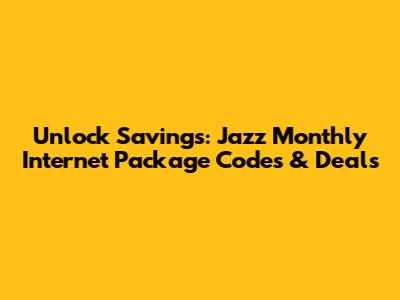 Unlock Savings: Jazz Monthly Internet Package Codes & Deals