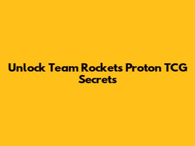 Unlock Team Rocket's Proton TCG Secrets