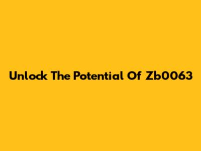 Unlock The Potential Of Zb0063