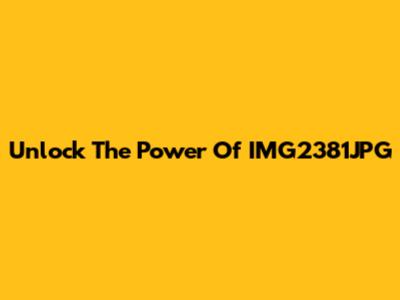 Unlock The Power Of IMG2381JPG