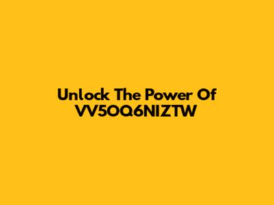 Unlock The Power Of VV5OQ6NIZTW