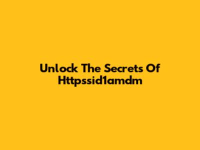 Unlock The Secrets Of Httpssid1amdm