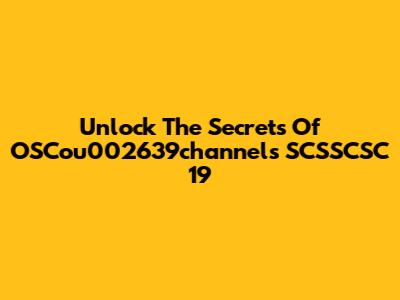 Unlock The Secrets Of OSCou002639channels SCSSCSC 19