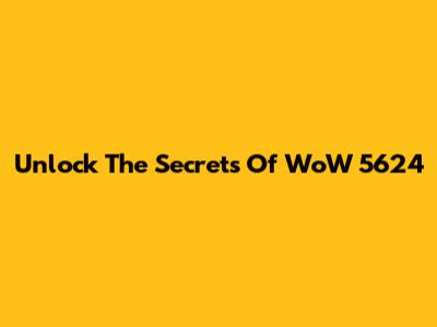 Unlock The Secrets Of WoW 5624