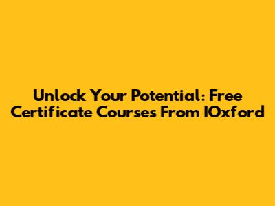 Unlock Your Potential: Free Certificate Courses From IOxford
