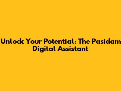 Unlock Your Potential: The Pasidam Digital Assistant