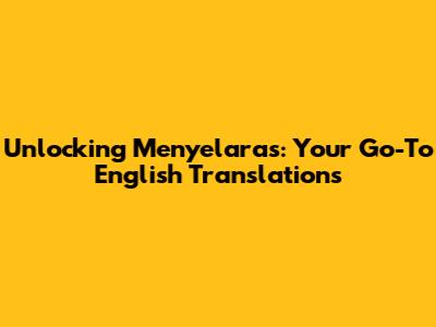 Unlocking 'Menyelaras': Your Go-To English Translations