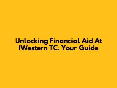 Unlocking Financial Aid At IWestern TC: Your Guide
