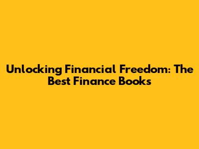 Unlocking Financial Freedom: The Best Finance Books