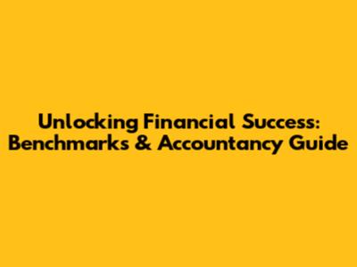 Unlocking Financial Success: Benchmarks & Accountancy Guide