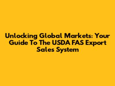 Unlocking Global Markets: Your Guide To The USDA FAS Export Sales System