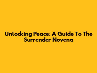Unlocking Peace: A Guide To The Surrender Novena