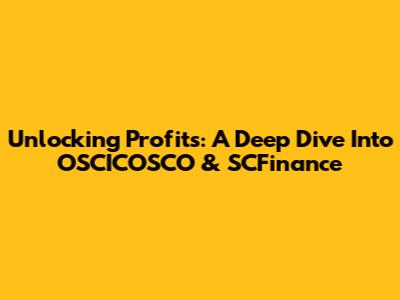 Unlocking Profits: A Deep Dive Into OSCICOSCO & SCFinance