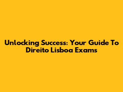 Unlocking Success: Your Guide To Direito Lisboa Exams