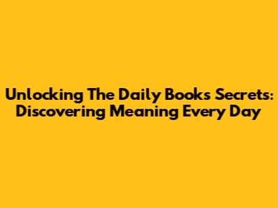 Unlocking The Daily Book's Secrets: Discovering Meaning Every Day