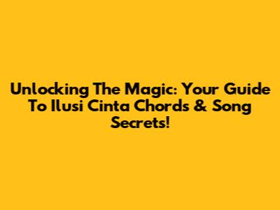 Unlocking The Magic: Your Guide To 'Ilusi Cinta' Chords & Song Secrets!