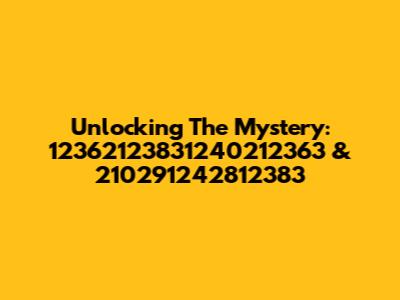 Unlocking The Mystery: 12362123831240212363 & 210291242812383