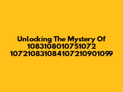 Unlocking The Mystery Of 1083108010751072 107210831084107210901099