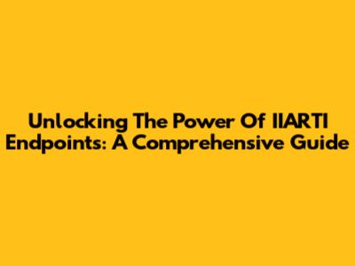 Unlocking The Power Of IIARTI Endpoints: A Comprehensive Guide