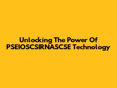 Unlocking The Power Of PSEIOSCSIRNASCSE Technology
