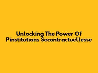Unlocking The Power Of Pinstitutions Secontractuellesse