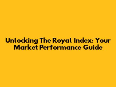 Unlocking The Royal Index: Your Market Performance Guide