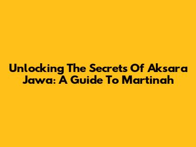 Unlocking The Secrets Of Aksara Jawa: A Guide To Martinah