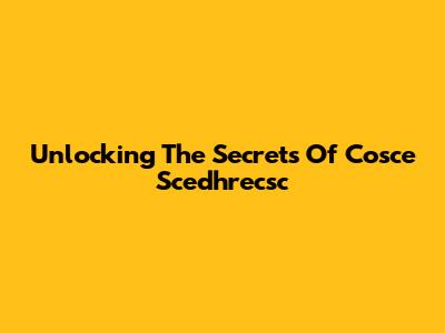 Unlocking The Secrets Of Cosce Scedhrecsc