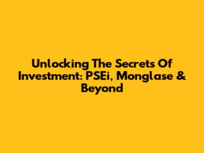 Unlocking The Secrets Of Investment: PSEi, Monglase & Beyond